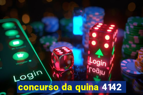 concurso da quina 4142